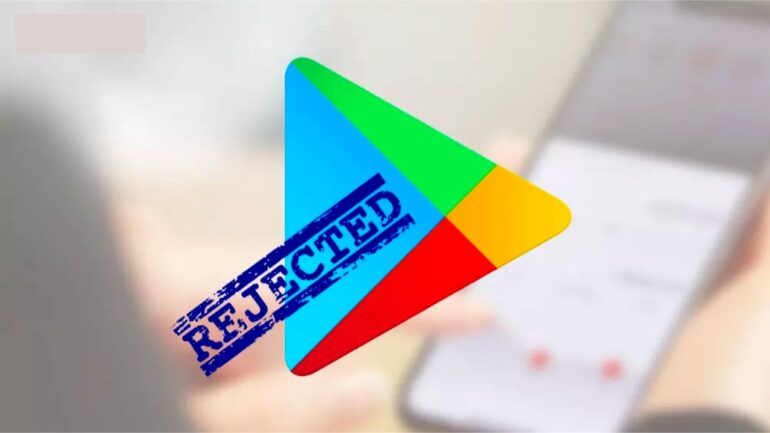 Loan App Rejected - Google Play